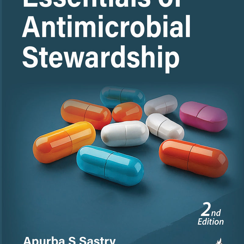 ESSENTIALS OF ANTIMICROBIAL STEWARDSHIP, 2/E, BY, APURBA SANKAR SASTRY