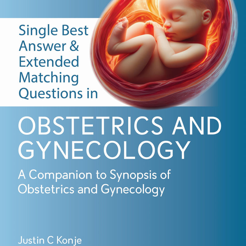 SINGLE BEST ANSWER & EXTENDED MATCHING QUESTIONS IN OBSTETRICS AND GYNECOLOGY, 1/E, JUSTIN C KONJE