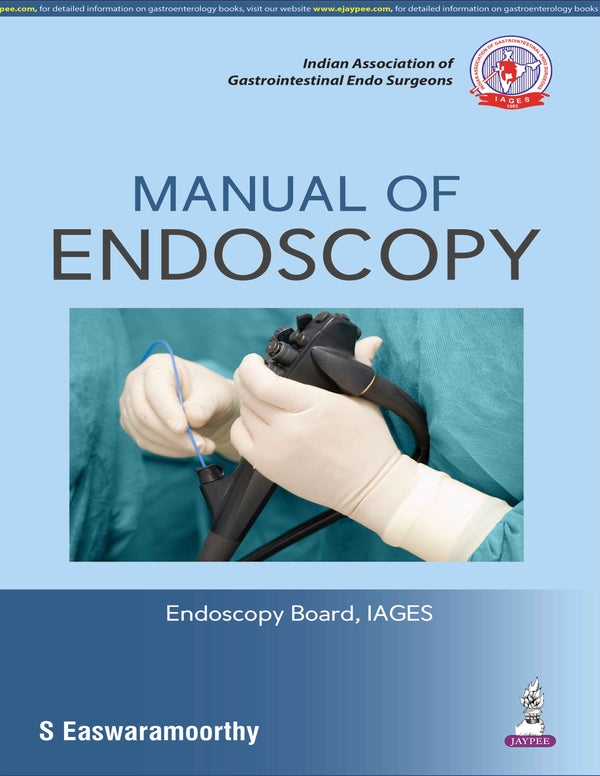 MANUAL OF ENDOSCOPY (UNDER THE BANNER OF IAGES), 1/E, BY, S EASWARAMOORTHY