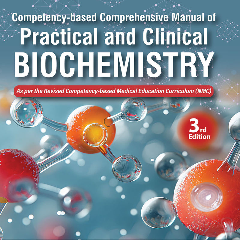 COMPETENCY-BASED COMPREHENSIVE MANUAL OF PRACTICAL AND CLINICAL BIOCHEMISTRY, 3/E, ASHISH SHARMA