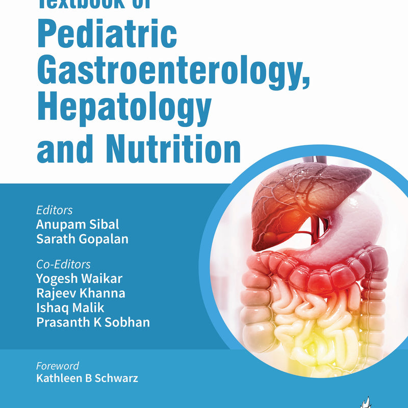 TEXTBOOK OF PEDIATRIC GASTROENTEROLOGY, HEPATOLOGY AND NUTRITION, 2/E, BY, ANUPAM SIBAL