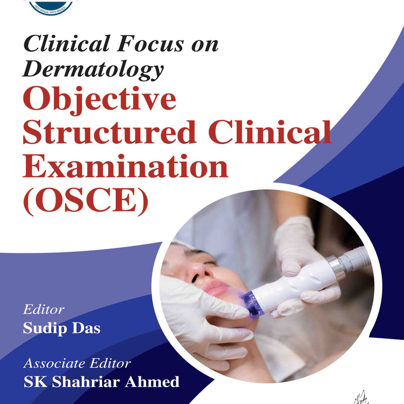 CLINICAL FOCUS ON DERMATOLOGY OBJECTIVE STRUCTURED CLINICAL EXAMINATION (OSCE), 1/E, SUDIP DAS