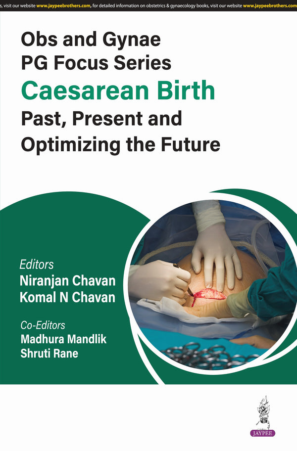 OBS AND GYNAE PG FOCUS SERIES CAESAREAN BIRTH PAST, PRESENT AND OPTIMIZING THE FUTURE 1/E, 2025, NIRANJAN CHAVAN