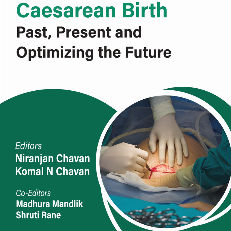 OBS AND GYNAE PG FOCUS SERIES CAESAREAN BIRTH PAST, PRESENT AND OPTIMIZING THE FUTURE, 1/E, BY, KOMAL N CHAVAN
