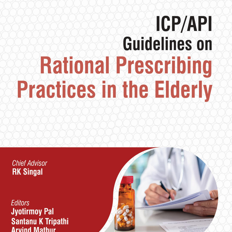 ICP/API GUIDELINES ON RATIONAL PRESCRIBING PRACTICES IN THE ELDERLY 1/E, 2025, RK SINGAL