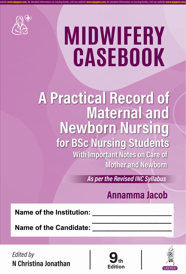 MIDWIFERY CASEBOOK (A PRACTICAL RECORD OF MATERNAL AND NEWBORN NURSING FOR BSC NURSING STUDENTS), 9/E, ANNAMMA JACOB