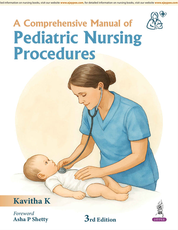 A COMPREHENSIVE MANUAL OF PEDIATRIC NURSING PROCEDURES, 3/E, BY, KAVITHA K