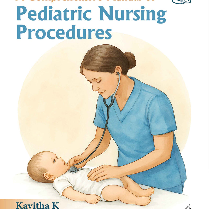 A COMPREHENSIVE MANUAL OF PEDIATRIC NURSING PROCEDURES, 3/E, BY, KAVITHA K