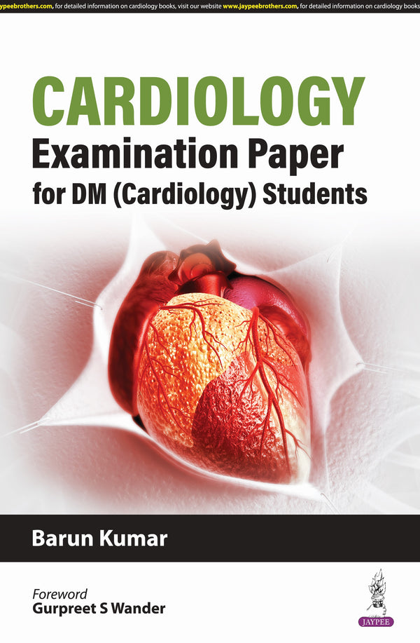 CARDIOLOGY EXAMINATION PAPER FOR DM (CARDIOLOGY) STUDENTS, 1/E, BY, BARUN KUMAR