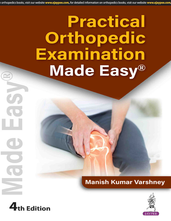 PRACTICAL ORTHOPEDIC EXAMINATION MADE EASY, 4/E, BY, MANISH KUMAR VARSHNEY