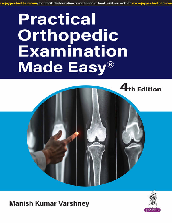PRACTICAL ORTHOPEDIC EXAMINATION MADE EASY 4/E, 2025, MANISH KUMAR VARSHNEY