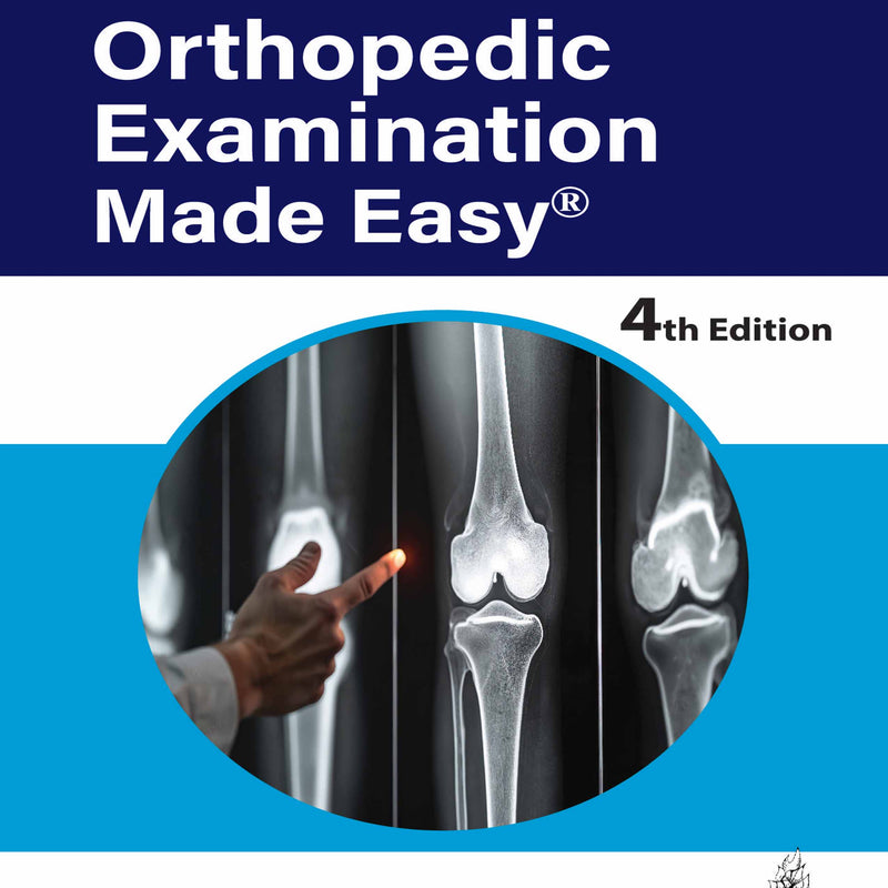 PRACTICAL ORTHOPEDIC EXAMINATION MADE EASY 4/E, 2025, MANISH KUMAR VARSHNEY