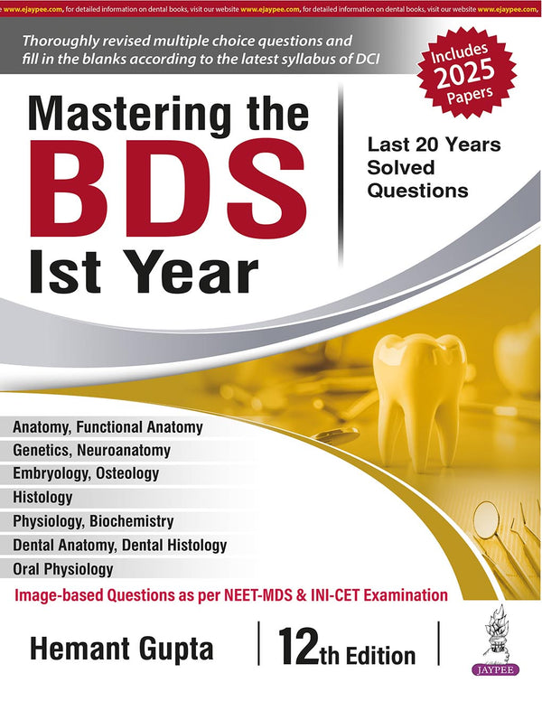 MASTERING THE BDS 1ST YEAR (LAST 20 YEARS SOLVED QUESTIONS), 12/E, BY, HEMANT GUPTA