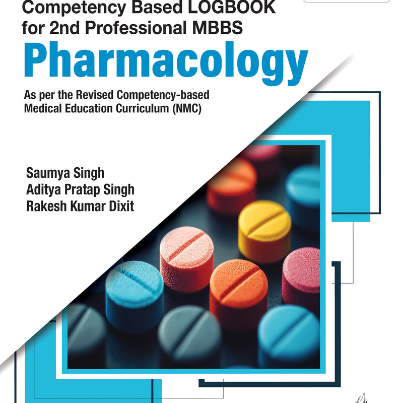COMPETENCY BASED LOGBOOK FOR 2ND PROFESSIONAL MBBS PHARMACOLOGY, 3/E, SAUMYA SINGH