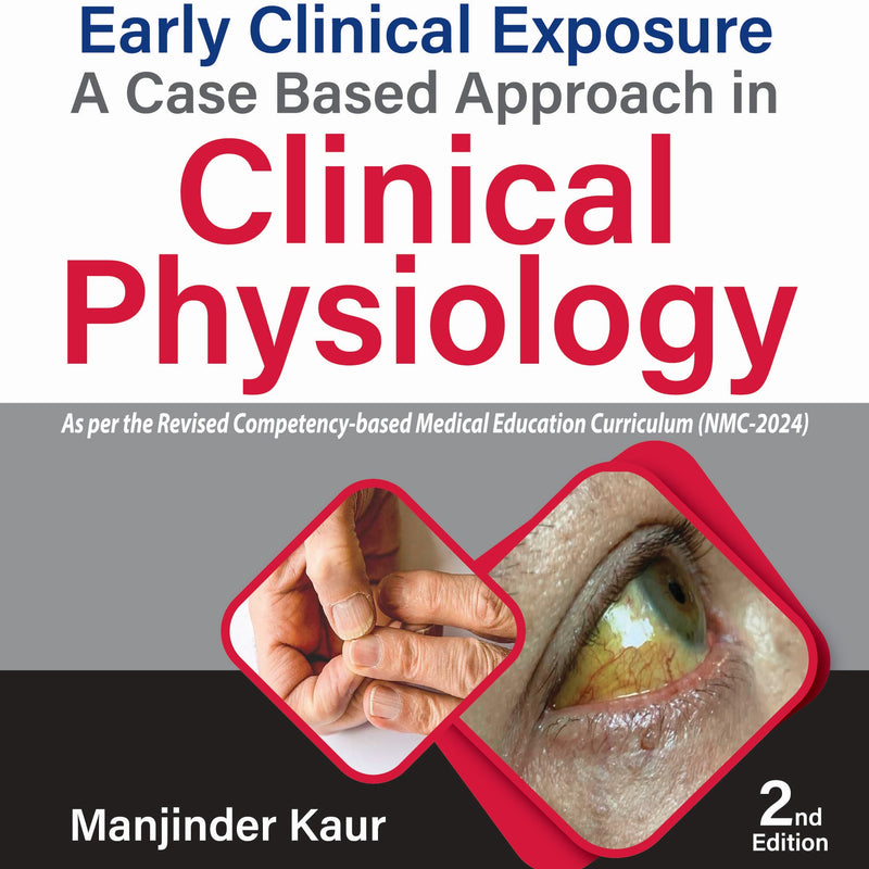 EARLY CLINICAL EXPOSURE A CASE BASED APPROACH IN CLINICAL PHYSIOLOGY 2/E, 2025, MANJINDER KAUR