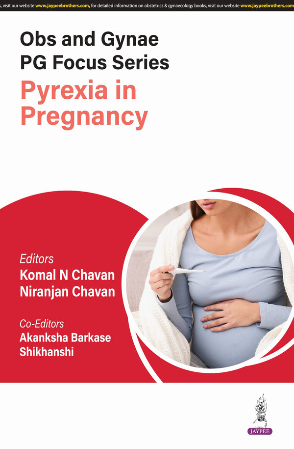 OBS AND GYNAE PG FOCUS SERIES PYREXIA IN PREGNANCY, 1/E, BY, KOMAL N CHAVAN