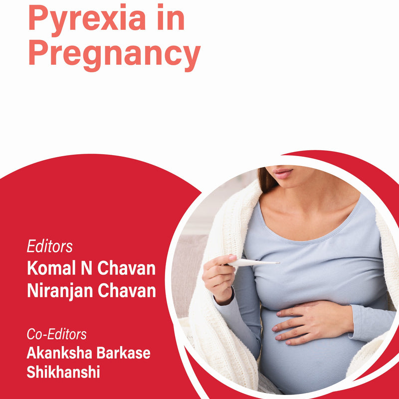 OBS AND GYNAE PG FOCUS SERIES PYREXIA IN PREGNANCY 1/E, 2025, KOMAL N CHAVAN