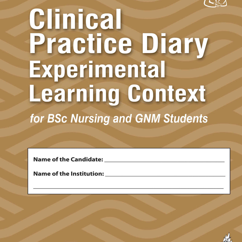 CLINICAL PRACTICE DIARY EXPERIMENTAL LEARNING CONTEXT FOR BSC NURSING AND GNM STUDENTS, 3/E, SN NANJUNDE GOWDA