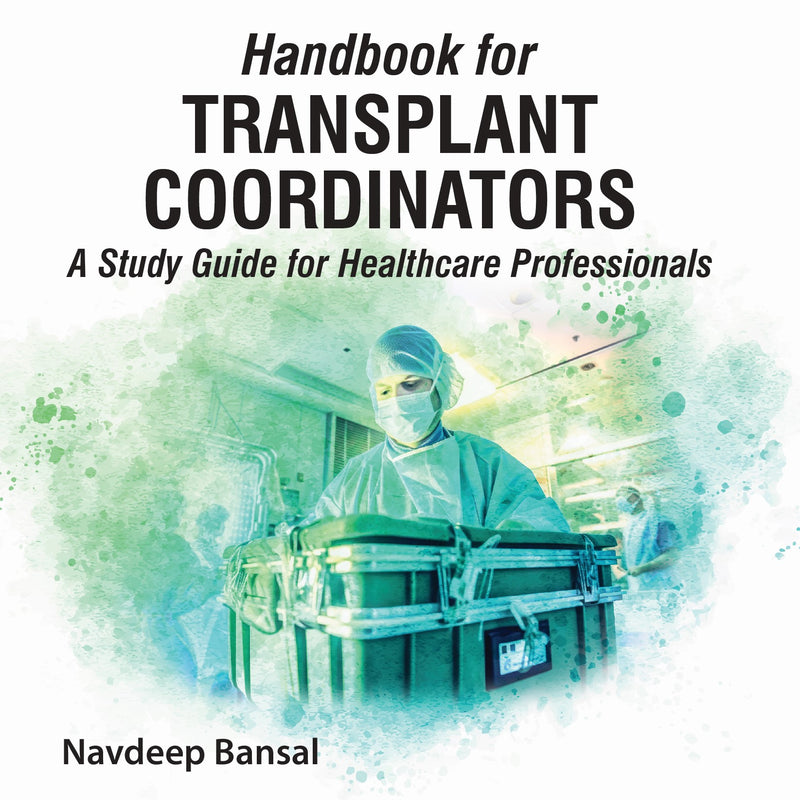 HANDBOOK FOR TRANSPLANT COORDINATORS (A STUDY GUIDE FOR HEALTHCARE PROFESSIONALS), 1/E, BY, NAVDEEP BANSAL