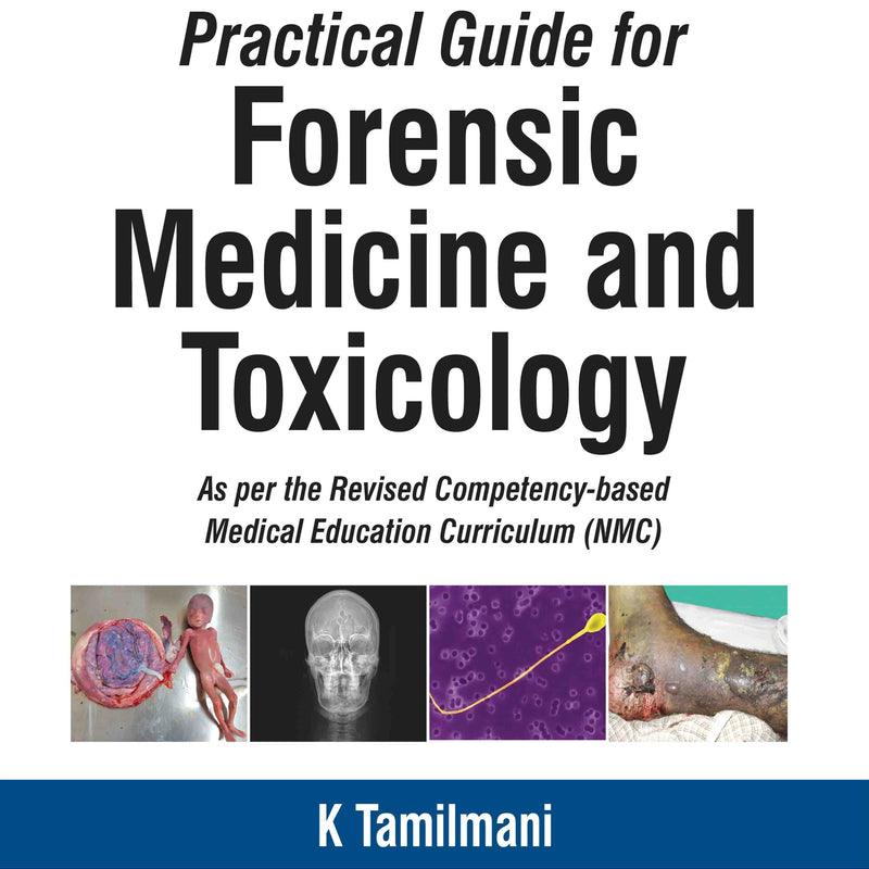PRACTICAL GUIDE FOR FORENSIC MEDICINE AND TOXICOLOGY, 3/E, K TAMILMANI