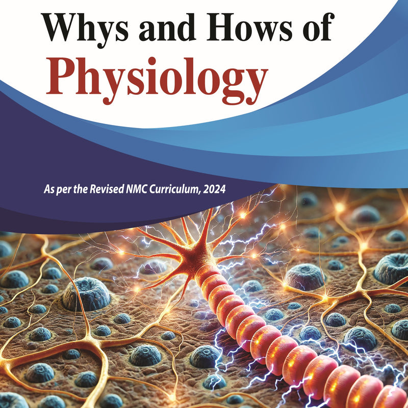WHYS AND HOWS OF PHYSIOLOGY 1/E, 2025, BHARTI BHANDARI RATHORE