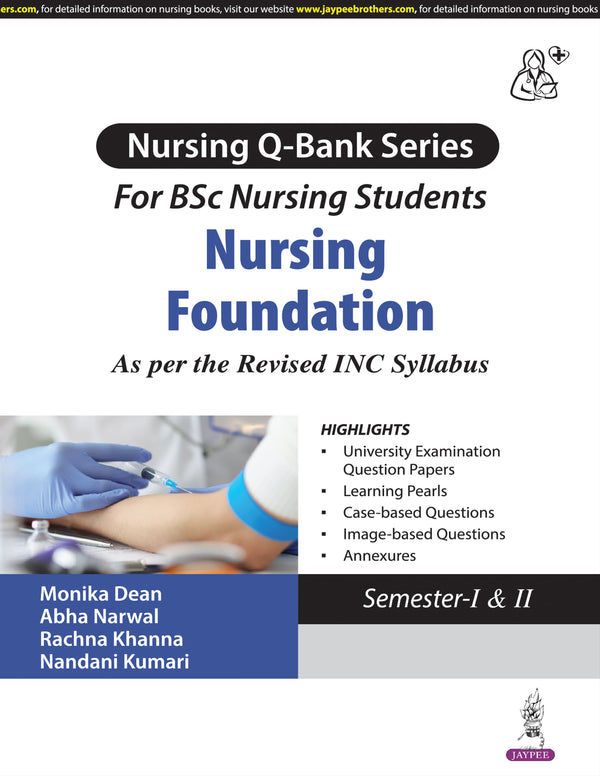 NURSING Q-BANK SERIES FOR BSC NURSING FOUNDATION AS PER THE REVISED INC SYLLABUS 1/E, 2025, MONIKA DEAN