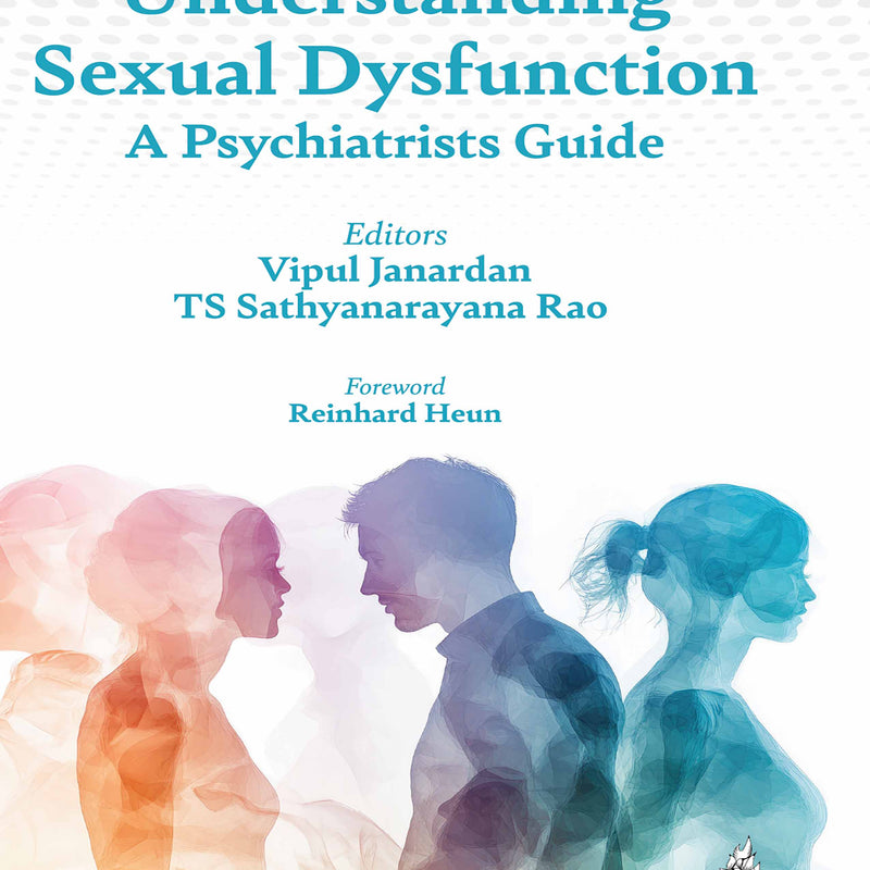 UNDERSTANDING SEXUAL DYSFUNCTION A PSYCHIATRISTS GUIDE, 1/E, BY, VIPUL JANARDAN