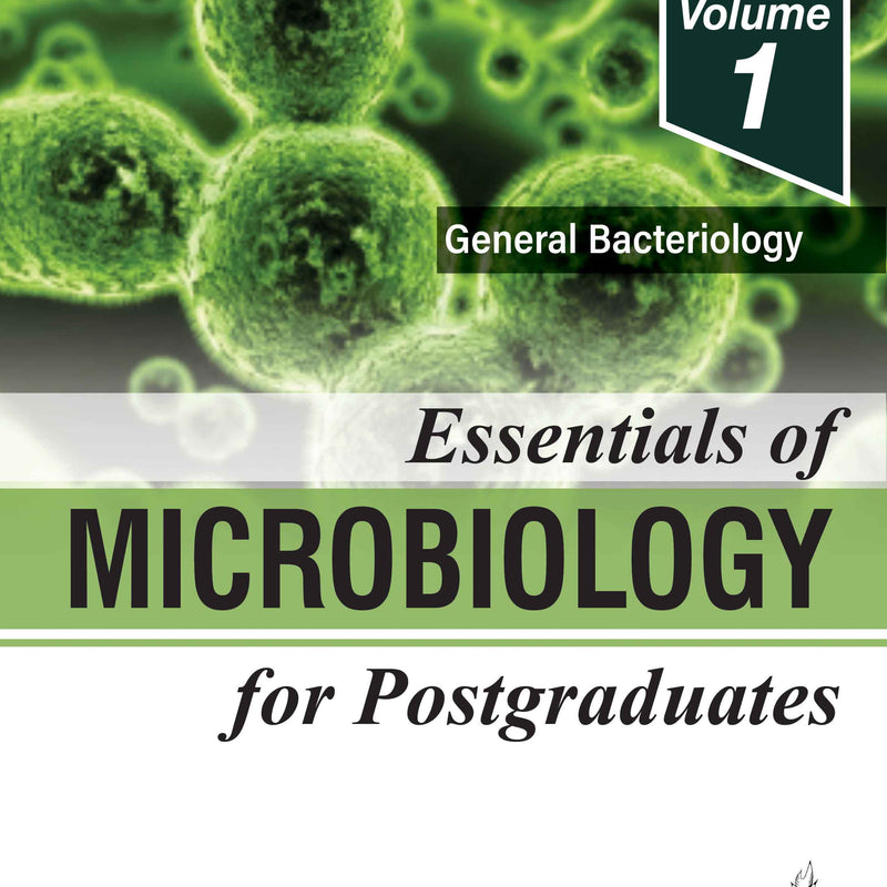 ESSENTIALS OF MICROBIOLOGY FOR POSTGRADUATES (VOLUME 1) GENERAL BACTERIOLOGY, 1/E, BY, APURBA SANKAR SASTRY