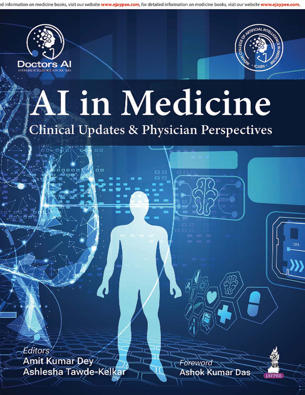 AI IN MEDICINE CLINICAL UPDATES & PHYSICIAN PERSPECTIVES, 1/E, AMIT KUMAR DEY
