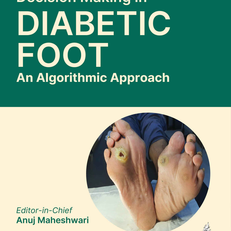DECISION MAKING IN DIABETIC FOOT AN ALGORITHMIC APPROACH, 1/E, BY, ANUJ MAHESHWARI