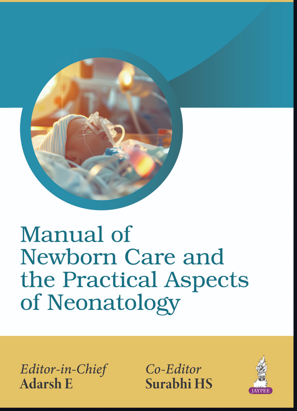 Manual of Newborn Care and the Practical Aspects of Neonatology for Pediatricians, Neonatologists and NICU Nursing Staff, 1/E