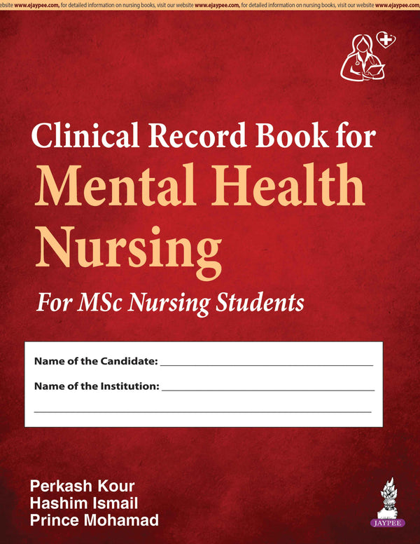 CLINICAL RECORD BOOK FOR MENTAL HEALTH NURSING FOR MSC NURSING STUDENTS, 1/E, PERKASH KOUR