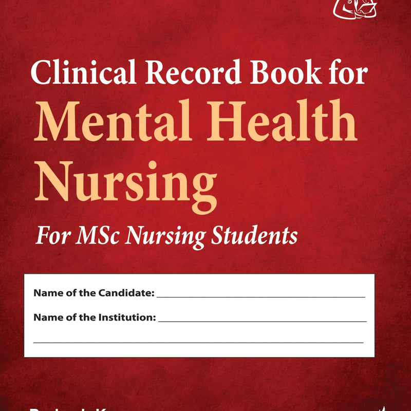 CLINICAL RECORD BOOK FOR MENTAL HEALTH NURSING FOR MSC NURSING STUDENTS, 1/E, PERKASH KOUR