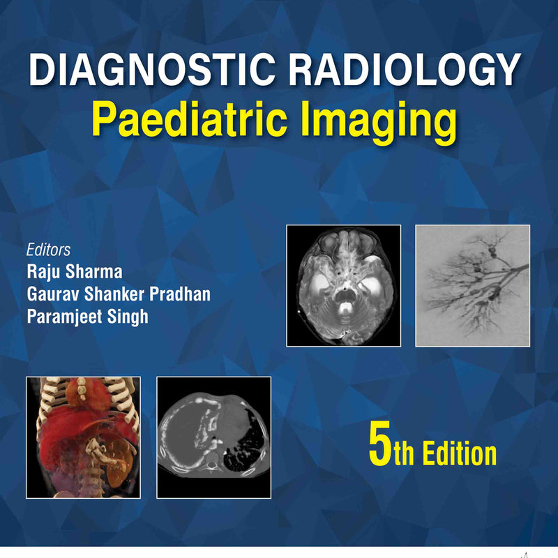 AIIMS-MAMC-PGI IMAGING SERIES: DIAGNOSTIC RADIOLOGY PAEDIATRIC IMAGING, 5/E, BY, RAJU SHARMA