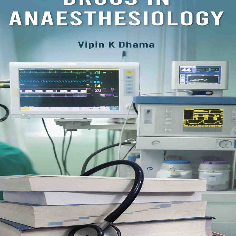DRUGS IN ANAESTHESIOLOGY, 4/E, BY, VIPIN K DHAMA