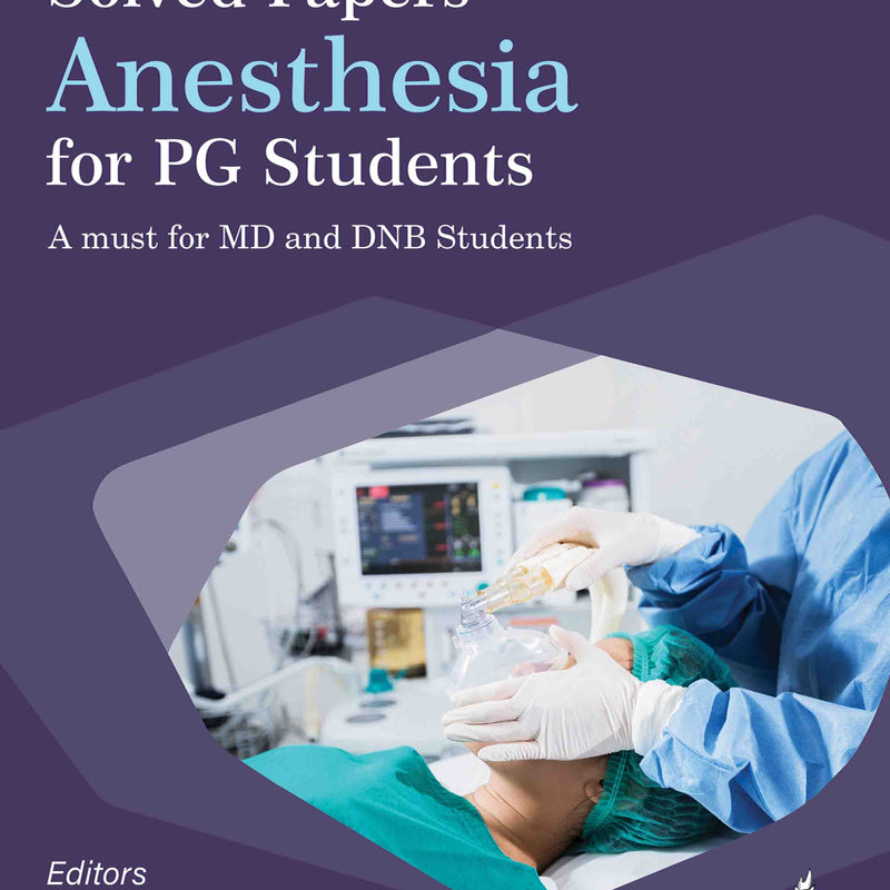 SOLVED PAPERS ANESTHESIA FOR PG STUDENTS, 1/E, ARPITA LAHA