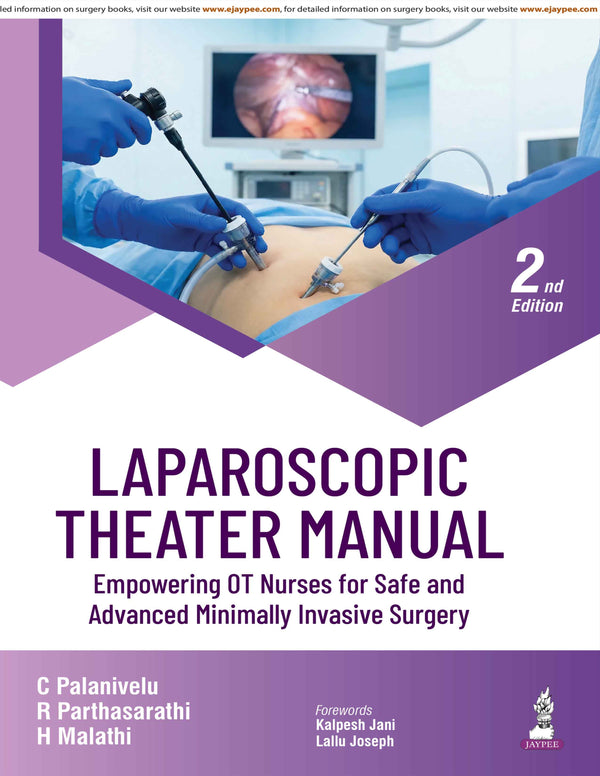 LAPAROSCOPIC THEATER MANUAL EMPOWERING OT NURSES FOR SAFE AND ADVANCED MINIMALLY INVASIVE SURGERY, 2/E, BY, C PALANIVELU