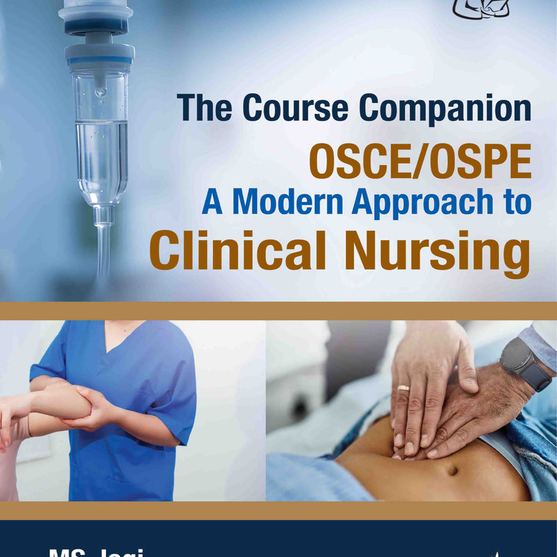 THE COURSE COMPANION OSCE/OSPE A MODERN APPROACH TO CLINICAL NURSING, 1/E R.P., BY, MS JOGI