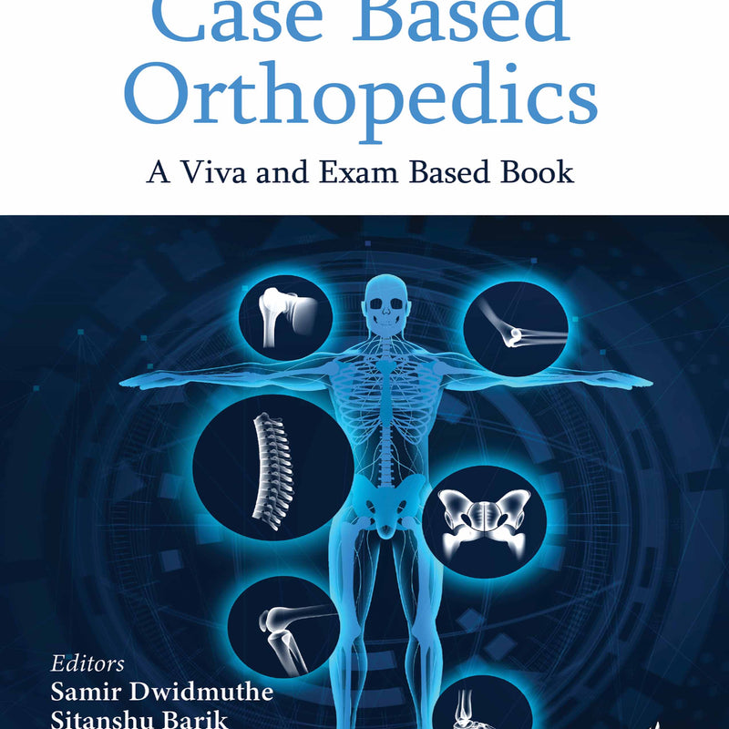 CASE BASED ORTHOPEDICS A VIVA AND EXAM BASED BOOK, 1/E, BY, SAMIR DWIDMUTHE