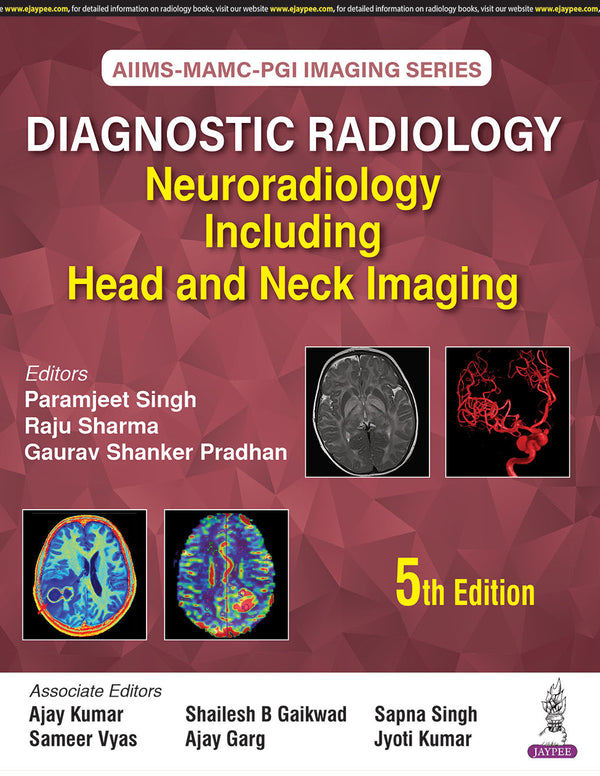 AIIMS-MAMC-PGI IMAGING SERIES DIAGNOSTIC RADIOLOGY: NEURORADIOLOGY INCLUDING HEAD AND NECK IMAGING, 5/E, PARAMJEET SINGH