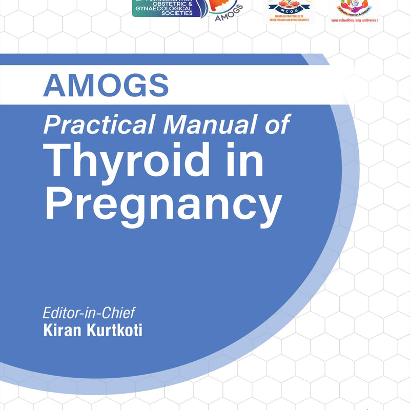 AMOGS PRACTICAL MANUAL OF THYROID IN PREGNANCY, 1/E, BY, KIRAN KURTKOTI