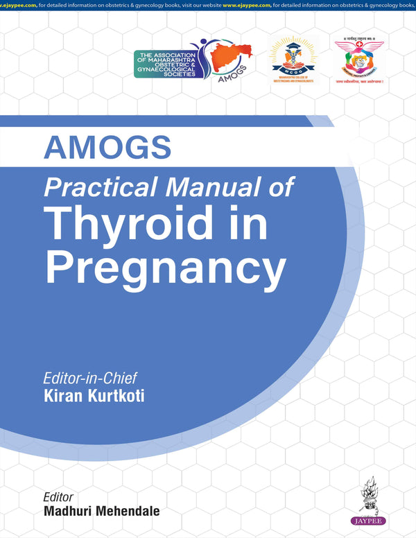 AMOGS PRACTICAL MANUAL OF THYROID IN PREGNANCY, 1/E, BY, KIRAN KURTKOTI