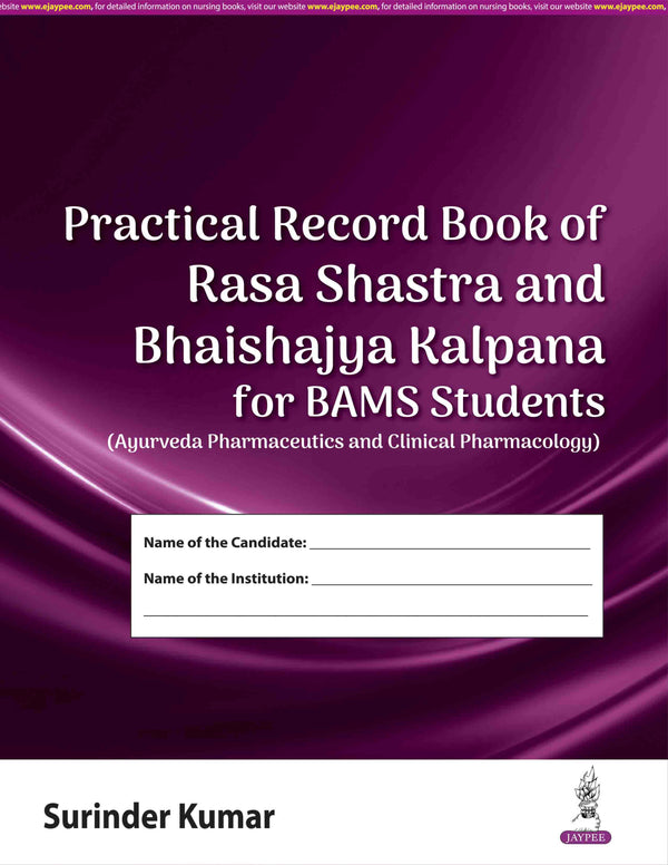 PRACTICAL RECORD BOOK OF RASA SHASTRA AND BHAISHAJYA KALPANA FOR BAMS STUDENTS, 1/E R.P., BY, SURINDER KUMAR