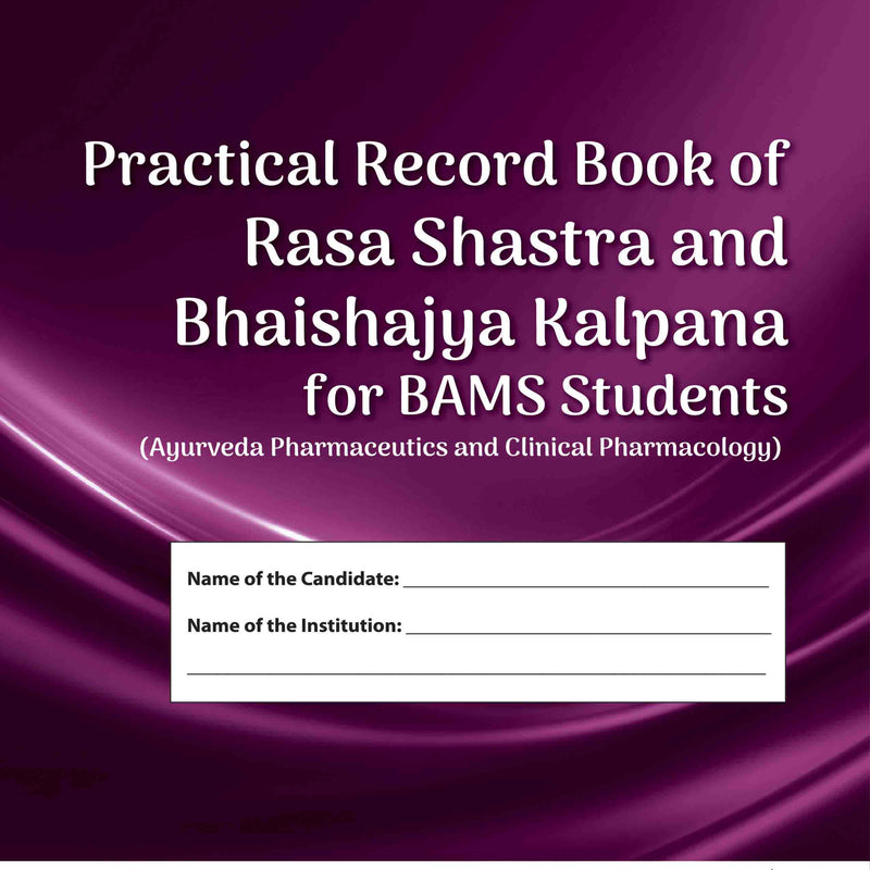 PRACTICAL RECORD BOOK OF RASA SHASTRA AND BHAISHAJYA KALPANA FOR BAMS STUDENTS, 1/E R.P., BY, SURINDER KUMAR