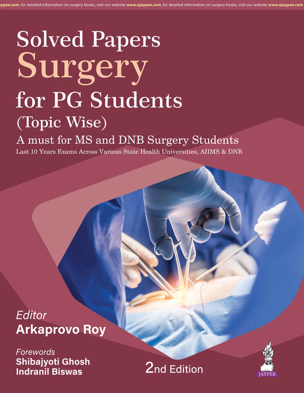 SOLVED PAPERS SURGERY FOR PG STUDENTS (TOPIC WISE), 2/E, ARKAPROVO ROY