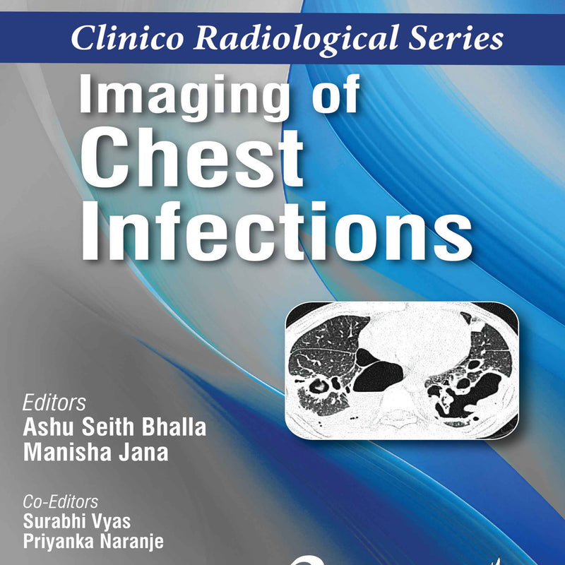 CLINICO RADIOLOGICAL SERIES IMAGING OF CHEST INFECTIONS, 2/E, BY, ASHU SEITH BHALLA