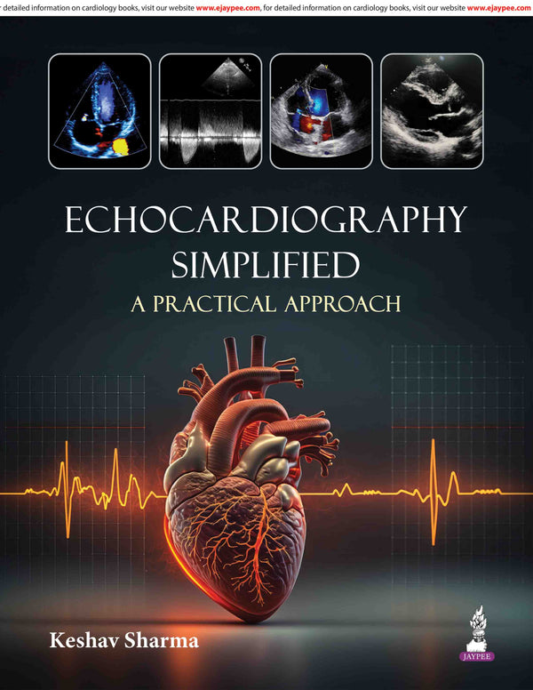 ECHOCARDIOGRAPHY SIMPLIFIED A PRACTICAL APPROACH, 1/E, BY, KESHAV SHARMA