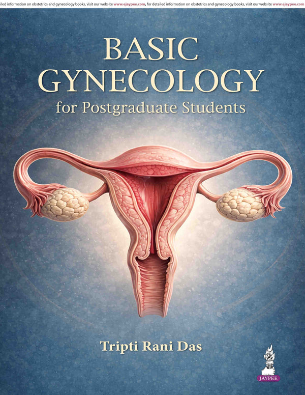 BASIC GYNECOLOGY FOR POSTGRADUATE STUDENTS, 1/E, BY, TRIPTI RANI DAS