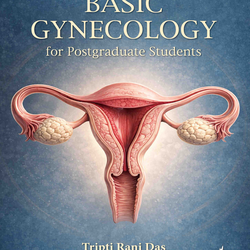 BASIC GYNECOLOGY FOR POSTGRADUATE STUDENTS, 1/E, BY, TRIPTI RANI DAS