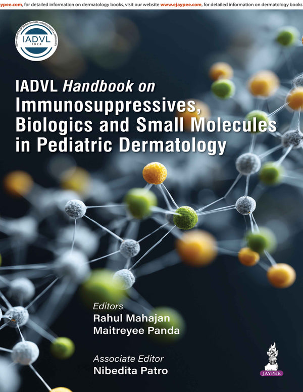 IADVL HANDBOOK ON IMMUNOSUPPRESSIVES, BIOLOGICS AND SMALL MOLECULES IN PEDIATRIC DERMATOLOGY, 1/E, BY, RAHUL MAHAJAN